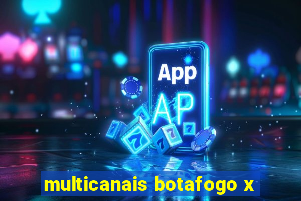 multicanais botafogo x